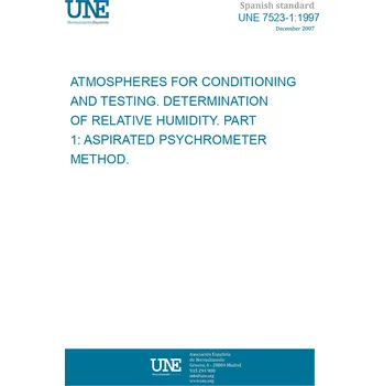 Cizojazyčná kniha UNE 7523-1:1997 ATMOSPHERES FOR CONDITIONING AND TESTING. DETERMINATION OF RELATIVE HUMIDITY. PART 1: ASPIRATED PSYCHROMETER METHOD. Španělsky PDF