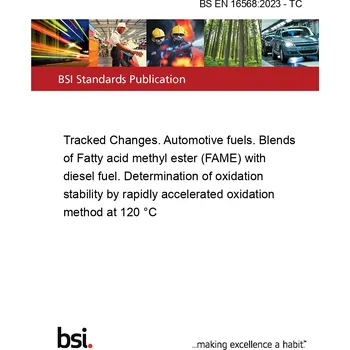 BS EN 16568:2023 - TC Tracked Changes. Automotive fuels. Blends of Fatty acid methyl ester (FAME) with diesel fuel. Determination of oxidation stability by rapidly accelerated oxidation method at 120 °C Anglicky Tisk