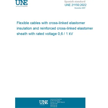 Cizojazyčná kniha UNE 21150:2022 Flexible cables with cross-linked elastomer insulation and reinforced cross-linked elastomer sheath with rated voltage 0,6 / 1 kV Španělsky PDF