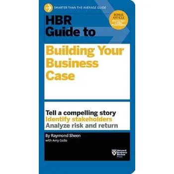 HBR Guide to Building Your Business Case (HBR Guide Series) - Sheen, Raymond