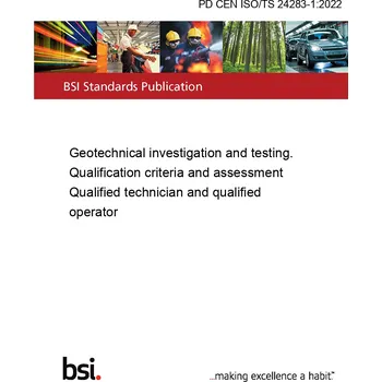 PD CEN ISO/TS 24283-1:2022 Geotechnical investigation and testing. Qualification criteria and assessment Qualified technician and qualified operator Anglicky Tisk