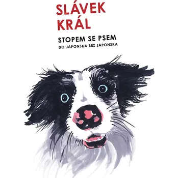 Literární cestopis Stopem se psem: Do Japonska bez Japonska - Slávek Král (2023, pevná)