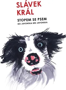 Literární cestopis Stopem se psem: Do Japonska bez Japonska - Slávek Král (2023, pevná)