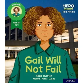 Cizojazyčná kniha Hero Academy Non-fiction: Oxford Level 3, Yellow Book Band: Gail Will Not Fail - Rushton, Abbie
