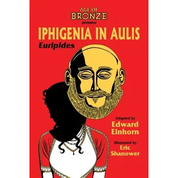 Kniha Iphigenia In Aulis, The Age of Bronze Edition - Einhorn, Edward