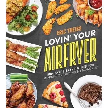 Lovin' Your Air Fryer - Theiss, Eric