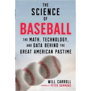 The Science of Baseball - Carroll, Will, MD MRCP MRCPCH Bm BCh BA MA(Oxon) (Clinical and Academic Lead & Consultant Paediatrician, University Hosp