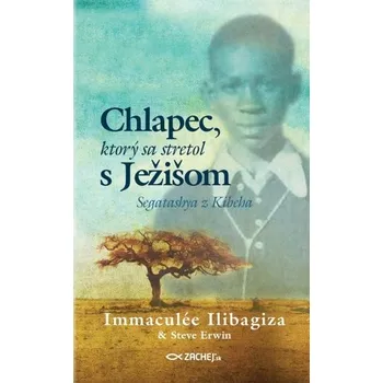 Literární biografie Chlapec, ktorý sa stretol s Ježišom - Immaculée Ilibagiza [SK] (2022, Brožovaná, Zachej)