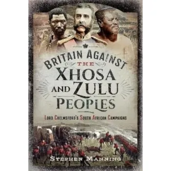 Britain Against the Xhosa and Zulu Peoples - Mitchell, Brian; Manning, Stephen