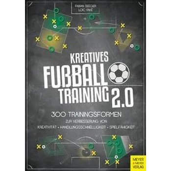 Kreatives Fußballtraining 2.0 - Seeger, Fabian