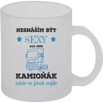 Hrnek 330 ml - skleněný matný Nesnáším být sexy, ale jsem kamioňák