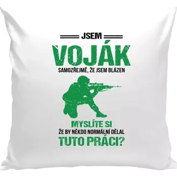 Polštář Polštář bílý 40x40 cm Samozřejmě, že jsem blázen - voják