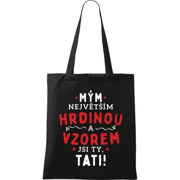 Látková taška Mým největším hrdinou a vzorem jsi ty, tati!
