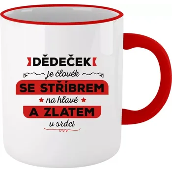 Hrnek pro dědečka - Dědeček je člověk se stříbrem na hlavě a zlatem v srdci - červený lem a ucho 330 ml