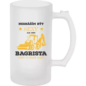 Sklenice Půllitr pro bagristy - Nesnáším být sexy, ale jsem bagrista - matný