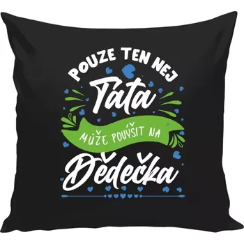 Polštář Polštář černý 40x40 cm Pouze ten nej táta může povýšit na dědečka