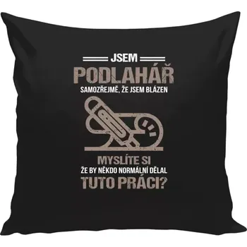 Polštář Polštář černý 40x40 cm Samozřejmě, že jsem blázen - podlahář