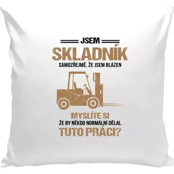 Polštář Polštář pro skladníky - Samozřejmě, že jsem blázen - skladník - bílá 40 × 40 cm