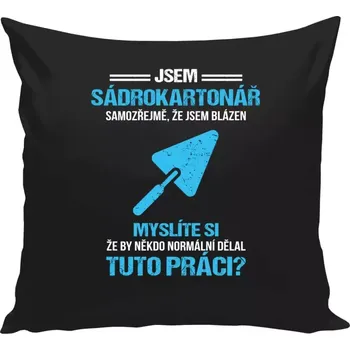 Polštář Polštář černý 40x40 cm Samozřejmě, že jsem blázen - sádrokartonář