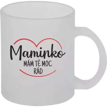 Hrnek 330 ml - skleněný matný Maminko, mám tě moc rád