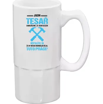 Sklenice Půllitr pro tesaře - Samozřejmě, že jsem blázen - tesař - 500 ml