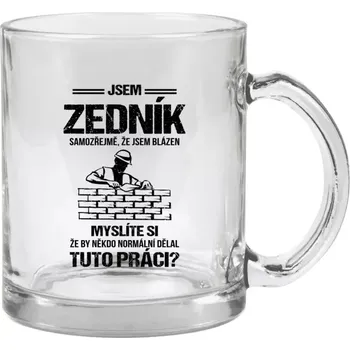 Hrnek 330 ml - skleněný Samozřejmě, že jsem blázen - zedník