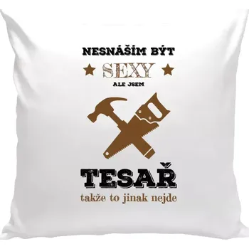 Polštář Polštář bílý 40x40 cm Nesnáším být sexy, ale jsem tesař