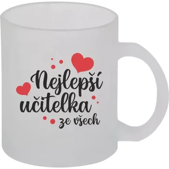 Hrnek 330 ml - skleněný matný Nejlepší učitelka ze všech - srdíčka