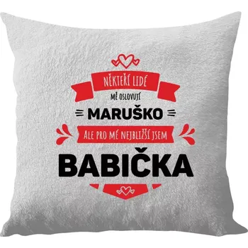 Polštář Polštář bílý 40x40 cm - dlouhý chlup Někteří lidé mě oslovují jménem, pro mé nejbližší jsem babička