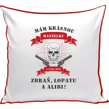 Polštář Polštář barevný 32x32 cm Mám krásnou manželku, a taky zbraň, lopatu a alibi