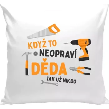 Polštář Polštář bílý 40x40 cm Když to neopraví děda, tak už nikdo