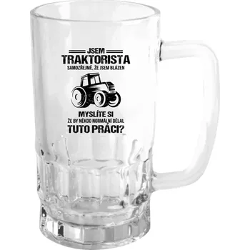Sklenice Půllitr pro traktoristy - Samozřejmě, že jsem blázen - traktorista - čirý