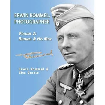 Erwin Rommel: Photographer-Vol. 2: Rommel & His Men – ZITA STEELE (EN)