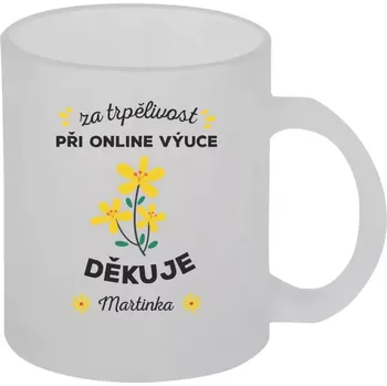 Hrnek 330 ml - skleněný matný Za trpělivost při online výuce