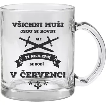 Hrnek 330 ml - skleněný Všichni muži jsou si rovni. Ti nejlepší se rodí v ...