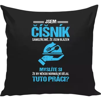 Polštář Polštář černý 40x40 cm Samozřejmě, že jsem blázen - číšník