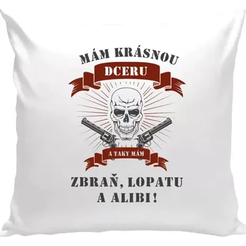 Polštář Polštář bílý 40x40 cm Mám krásnou dceru, a taky zbraň, lopatu a alibi - lebka
