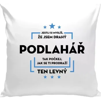 Polštář Polštář bílý 40x40 cm Jestli si myslíš, že jsem drahý - podlahář