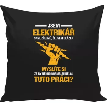 Polštář Polštář černý 40x40 cm Samozřejmě, že jsem blázen - elektrikář