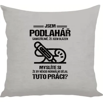 Polštář Polštář lněný 40x40 cm Samozřejmě, že jsem blázen - podlahář