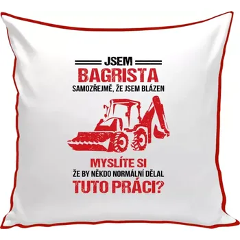 Polštář Polštář barevný 32x32 cm Samozřejmě, že jsem blázen - bagrista