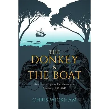 Donkey and the Boat - Wickham, Chris (Chichele Professor of medieval history emeritus, Chichele Professor of medieval history emeritus, University of Oxford)