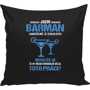 Polštář Polštář černý 40x40 cm Samozřejmě, že jsem blázen - barman