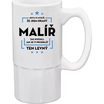 Sklenice Půllitr pro malíře - Jestli si myslíš , že jsem drahý - malíř - 500 ml
