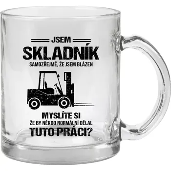 Hrnek 330 ml - skleněný Samozřejmě, že jsem blázen - skladník