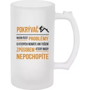 Sklenice Půllitr pro pokrývače - Musím řešit problémy - pokrývač - matný