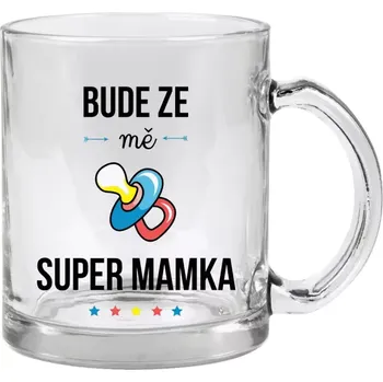Hrnek 330 ml - skleněný Bude ze mě super mamka