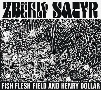 Česká hudba Zběhlý Satyr - Fish Flesh Field and Henry Dol [CD]