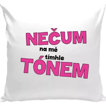 Polštář Polštář bílý 40x40 cm Nečum na mě tímhle tónem