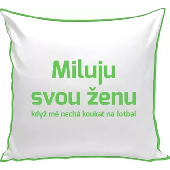 Polštář Polštář barevný 32x32 cm Miluju svou ženu, když mě nechá koukat na fotbal